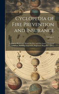 Cyclopedia of Fire Prevention and Insurance: A General Reference Work On Fire and Fire Losses, Fireproof Construction, Building Inspection, Inspectors' Reports ... [Etc.]; Volume 2