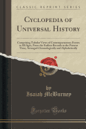 Cyclopedia of Universal History: Comprising Tabular Views of Contemporaneous Events in All Ages, from the Earliest Records to the Present Time, Arranged Chronologically and Alphabetically (Classic Reprint)
