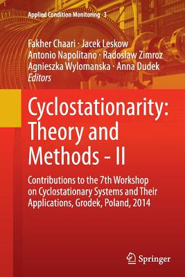 Cyclostationarity: Theory and Methods - II: Contributions to the 7th Workshop on Cyclostationary Systems and Their Applications, Grodek, Poland, 2014 - Chaari, Fakher (Editor), and Leskow, Jacek (Editor), and Napolitano, Antonio (Editor)