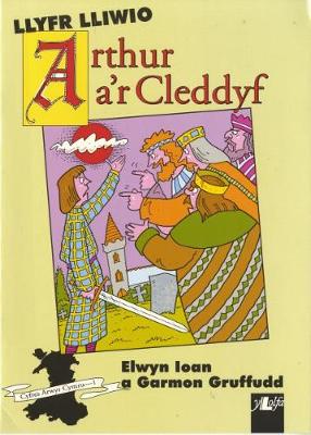 Cyfres Arwyr Cymru: 1. Llyfr Lliwio Arthur a'r Cleddyf - Ioan, Elwyn, and Gruffudd, Garmon