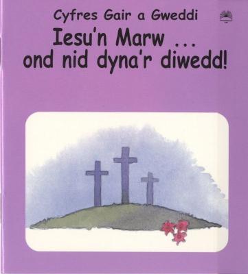 Cyfres Gair a Gweddi: Iesu'n Marw ... Ond Nid Dyna'r Diwedd! - Reeves, Eira (Illustrator), and Davies, Aled (Translated by)