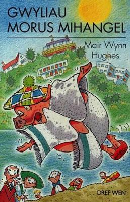 Cyfres Morus Mihangel: Gwyliau Morus Mihangel - Hughes, Mair Wynn