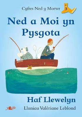 Cyfres Ned y Morwr: Ned a Moi yn Pysgota - Llewelyn, Haf, and Leblond, Valeriane (Illustrator)