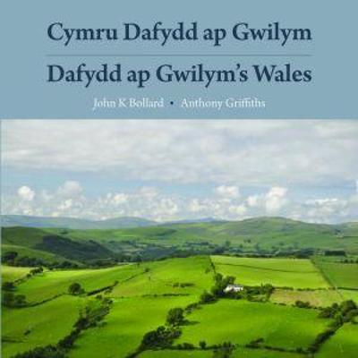 Cymru Dafydd Ap Gwilym - Cerddi a Lleoedd / Dafydd Ap Gwilym's Wales - Poems and Places: Cerddi a Lleoedd / Poems and Places - Bollard, John K., and Griffiths, Anthony