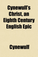 Cynewull's Christ, an Eighth Century English Epic
