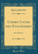 Cypern Unter Den Englndern: Reise-Skizzen (Classic Reprint)