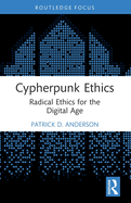 Cypherpunk Ethics: Radical Ethics for the Digital Age