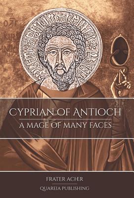 Cyprian of Antioch: a Mage of Many Faces - Acher, Frater