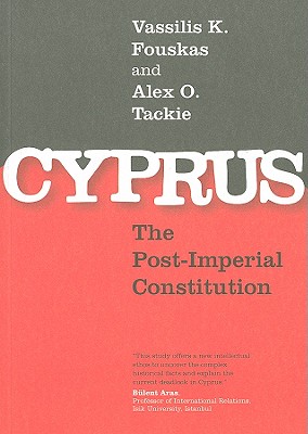 Cyprus: The Post-Imperial Constitution - Fouskas, Vassilis K, and Tackie, Alex O