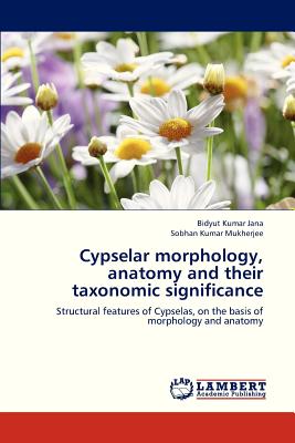 Cypselar Morphology, Anatomy and Their Taxonomic Significance - Jana Bidyut Kumar, and Mukherjee Sobhan Kumar