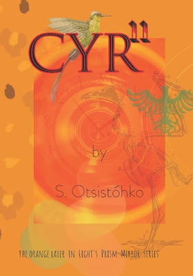 CYR11 [Seer Eleven]: The Orange Layer in Light's Prism Mirror Series - Lonack, J Love, and Otsisthko, S