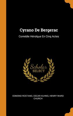 Cyrano De Bergerac: Comdie Hroque En Cinq Actes - Rostand, Edmond, and Kuhns, Oscar, and Church, Henry Ward