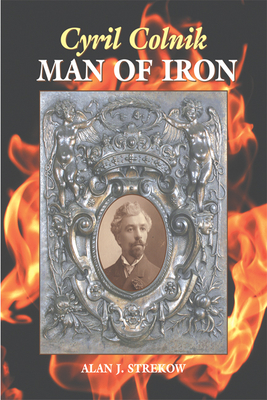 Cyril Colnik, Man of Iron - Strekow, Alan J, and Eastberg, John C (Foreword by)