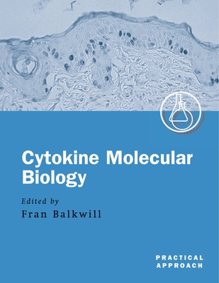 Cytokine Molecular Biology: A Practical Approach - Balkwill, Fran (Editor)