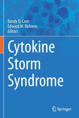 Cytokine Storm Syndrome - Cron, Randy Q (Editor), and Behrens, Edward M (Editor)