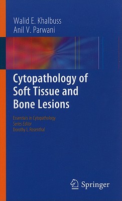 Cytopathology of Soft Tissue and Bone Lesions - Khalbuss, Walid E, and Parwani, Anil V, MD, PhD