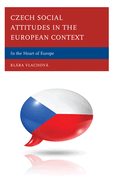 Czech Social Attitudes in the European Context: In the Heart of Europe