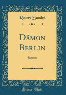 Dmon Berlin: Roman (Classic Reprint)