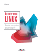 Dbuter avec LINUX: Matrisez votre systme aux petits oignons