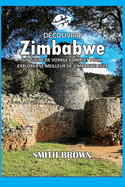 Dcouvrir Zimbabwe: Un Guide de Voyage Complet Pour Explorer Le Meilleur de Zimbabwe 2024