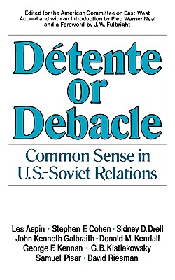 Dtente or Debacle: Common Sense in U.S.-Soviet Relations - Neal, Fred W (Editor), and Fulbright, James William (Foreword by)