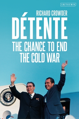 Dtente: The Chance to End the Cold War - Crowder, Richard
