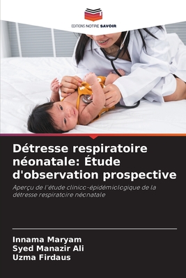 Dtresse respiratoire nonatale: tude d'observation prospective - Maryam, Innama, and Ali, Syed Manazir, and Firdaus, Uzma