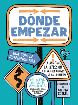 Dnde empezar: Una gua de supervivencia para la ansiedad, la depresin y otras condiciones de salud mental (Where to Start Spanish Edition) - Mental Health America, and Paredes, America (Translated by)