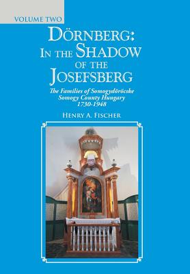 Drnberg: in the Shadow of the Josefsberg: The Families of Somogydrcske Somogy County Hungary 1730-1948 - Fischer, Henry A