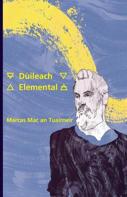 Dileach: Elemental - Mac an Tuairneir, Marcas (Translated by), and  Fearraigh, Sam (Translated by)