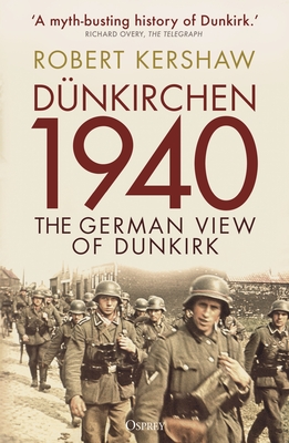 Dnkirchen 1940: The German View of Dunkirk - Kershaw, Robert
