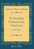 D. Antonio Cnovas del Castillo: Estudio Crtico (Classic Reprint)