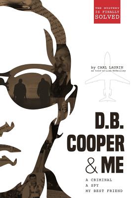 D.B. Cooper & Me: A Criminal, A Spy, My Best Friend - Laurin, Carl, and Lisa, McNeilley