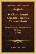 D. Christ. Ernesti Clauderi Gorgonea Metamorphosis: Sive Mirabilis Calculi Humani Historia (1728)