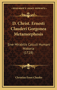 D. Christ. Ernesti Clauderi Gorgonea Metamorphosis: Sive Mirabilis Calculi Humani Historia (1728)