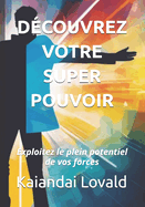 D?couvrez votre superpouvoir: Exploitez le plein potentiel de vos forces