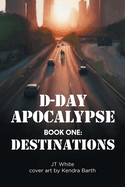 D_Day Apocalypse: BOOK ONE: Destinations