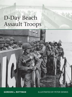 D-Day Beach Assault Troops - Rottman, Gordon L