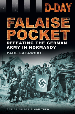 D-Day: Falaise Pocket: Defeating the German Army in Normandy - Latawski, Paul