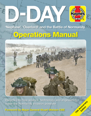 D-Day Operations Manual: 'Neptune', 'Overlord' and the Battle of Normandy - 75th Anniversary Edition: Insights Into How Science, Technology and Engineering Made the Normandy Invasion Possible - Falconer, Jonathan, and Watson, Stuart
