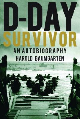 D-Day Survivor: An Autobiography - Baumgarten, Harold