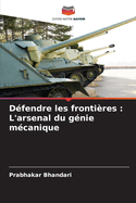 D?fendre les fronti?res: L'arsenal du g?nie m?canique