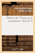 D?fense de l'Essai Sur Le Journalisme: , Pr?c?d?e de l'Histoire de la Conspiration Pour ?touffer CET Ouvrage