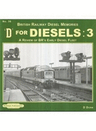 D for Diesels : British Railway Diesel Memories: Volume 3: A Review of BR's Early Diesel Fleet
