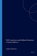 D.H. Lawrence and Italian Futurism: A Study of Influence