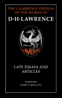 D. H. Lawrence: Late Essays and Articles - Lawrence, D. H., and Boulton, James T. (Editor)
