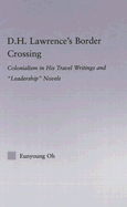 D.H. Lawrence's Border Crossing: Colonialism in His Travel Writings and "Leadership" Novels