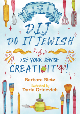 D.I.J. - Do It Jewish: Use Your Jewish Creativity! - Bietz, Barbara, and Grinevich, Daria (Illustrator)