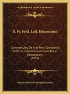 D. IO. Frid. Lud. Hausmanni: Commentatio de Arte Ferri Conficiendi Veterum, Inprimis Graecorum Atque Romanorum (1819)