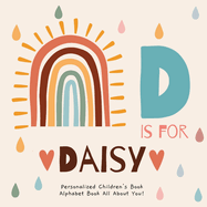 D is for Daisy: A Personalized Children's Book: An Alphabet Adventure All About You!